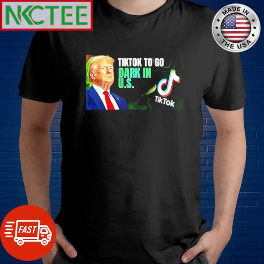 Awesome Tiktok to go dark in US Donald Trump shirt Unisex T-shirt, Sweatshirt, Hoodie, Long Sleeve Tee - T-Shirt, Sweatshirt, Hoodie