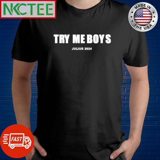 Awesome Try Me Boys Julius 2024 text shirt Unisex T-shirt, Sweatshirt, Hoodie, Long Sleeve Tee - T-Shirt, Sweatshirt, Hoodie