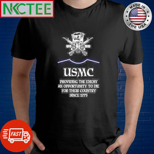 Awesome Usmc providing the enemy an opportunity to die for their country since 1775 shirt Unisex T-shirt, Sweatshirt, Hoodie, Long Sleeve Tee - T-Shirt, Sweatshirt, Hoodie