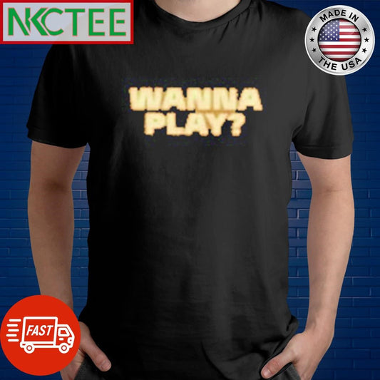 Awesome Wanna play shirt Unisex T-shirt, Sweatshirt, Hoodie, Long Sleeve Tee - T-Shirt, Sweatshirt, Hoodie