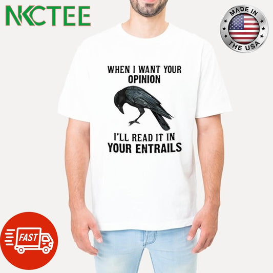 Awesome When I want your opinion Ill read it in your entrails bird shirt Unisex T-shirt, Sweatshirt, Hoodie, Long Sleeve Tee - T-Shirt, Sweatshirt, Hoodie