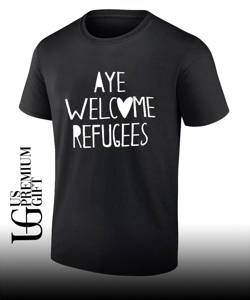 Aye Welcome Refugees shirt Unisex T-shirt, Sweatshirt, Hoodie, Long Sleeve Tee - T-Shirt, Sweatshirt, Hoodie