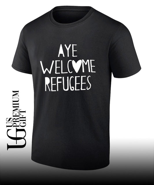 Aye Welcome Refugees shirt Unisex T-shirt, Sweatshirt, Hoodie, Long Sleeve Tee - T-Shirt, Sweatshirt, Hoodie