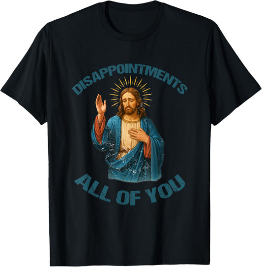Disappointments All You Fun Christian Meme Tee Modern Fashion