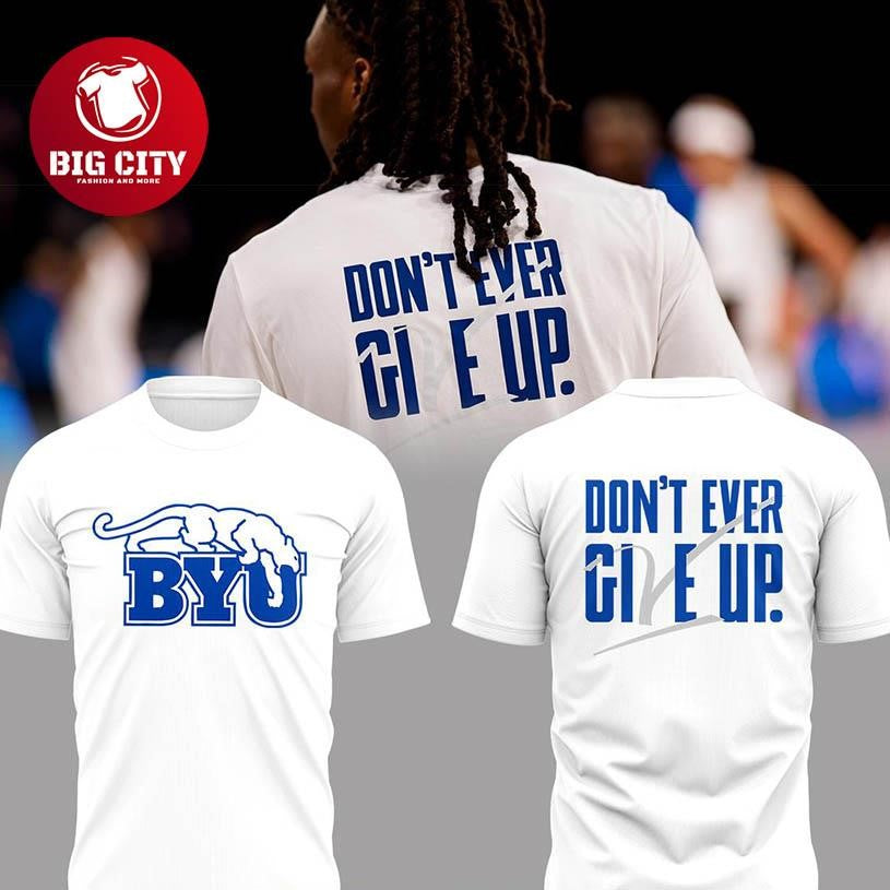 BYU Cougars Dont Give Up Dont Ever Give Up 2025 Two Sided Shirt Unisex T-shirt, Sweatshirt, Hoodie, Long Sleeve Tee - T-Shirt, Sweatshirt, Hoodie