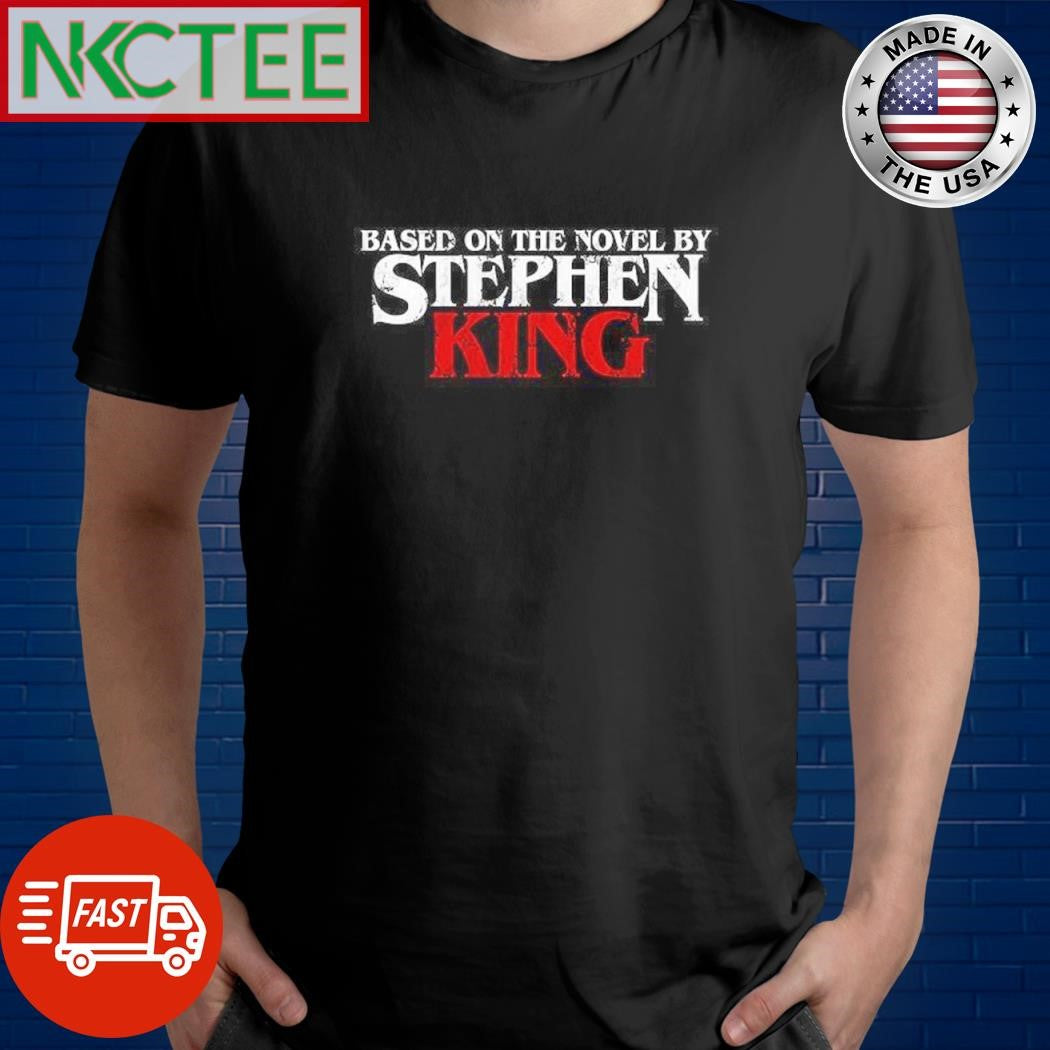 Based on the novel by Stephen King text shirt Unisex T-shirt, Sweatshirt, Hoodie, Long Sleeve Tee - T-Shirt, Sweatshirt, Hoodie