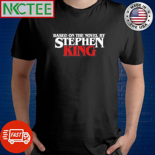 Based on the novel by Stephen King text shirt Unisex T-shirt, Sweatshirt, Hoodie, Long Sleeve Tee - T-Shirt, Sweatshirt, Hoodie