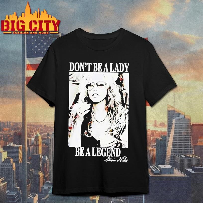 Be A Lady Be A Legend Stevie Nicks Photo Shirt Unisex T-shirt, Sweatshirt, Hoodie, Long Sleeve Tee - T-Shirt, Sweatshirt, Hoodie