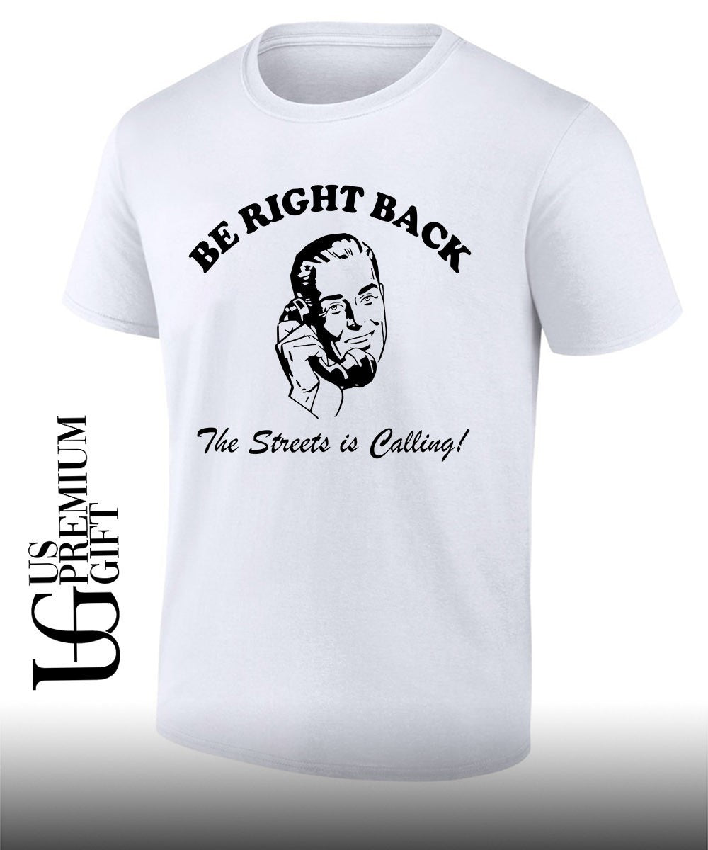 Be Right Back BRB The Streets Is Calling Man shirt Unisex T-shirt, Sweatshirt, Hoodie, Long Sleeve Tee - T-Shirt, Sweatshirt, Hoodie