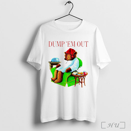 Bear Dump Em Out T Shirt Unisex T-shirt, Sweatshirt, Hoodie, Long Sleeve Tee - T-Shirt, Sweatshirt, Hoodie