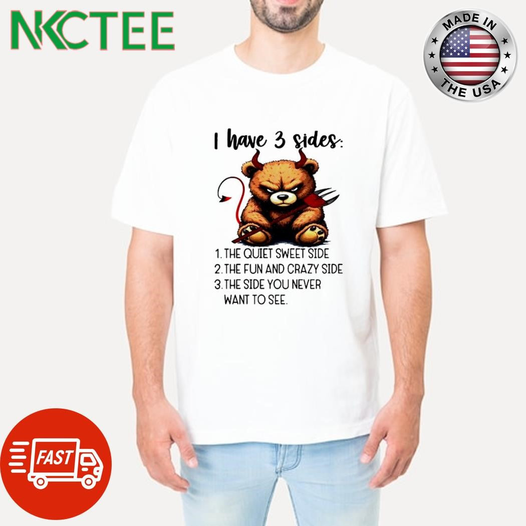 Bear evil I have three sides shirt Unisex T-shirt, Sweatshirt, Hoodie, Long Sleeve Tee - T-Shirt, Sweatshirt, Hoodie