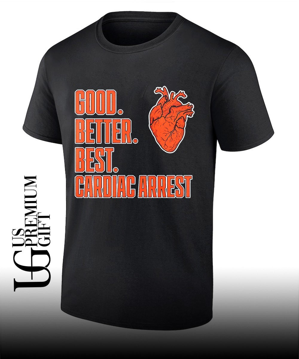 Bears Good Better Best Cardiac Arrest shirt Unisex T-shirt, Sweatshirt, Hoodie, Long Sleeve Tee - T-Shirt, Sweatshirt, Hoodie