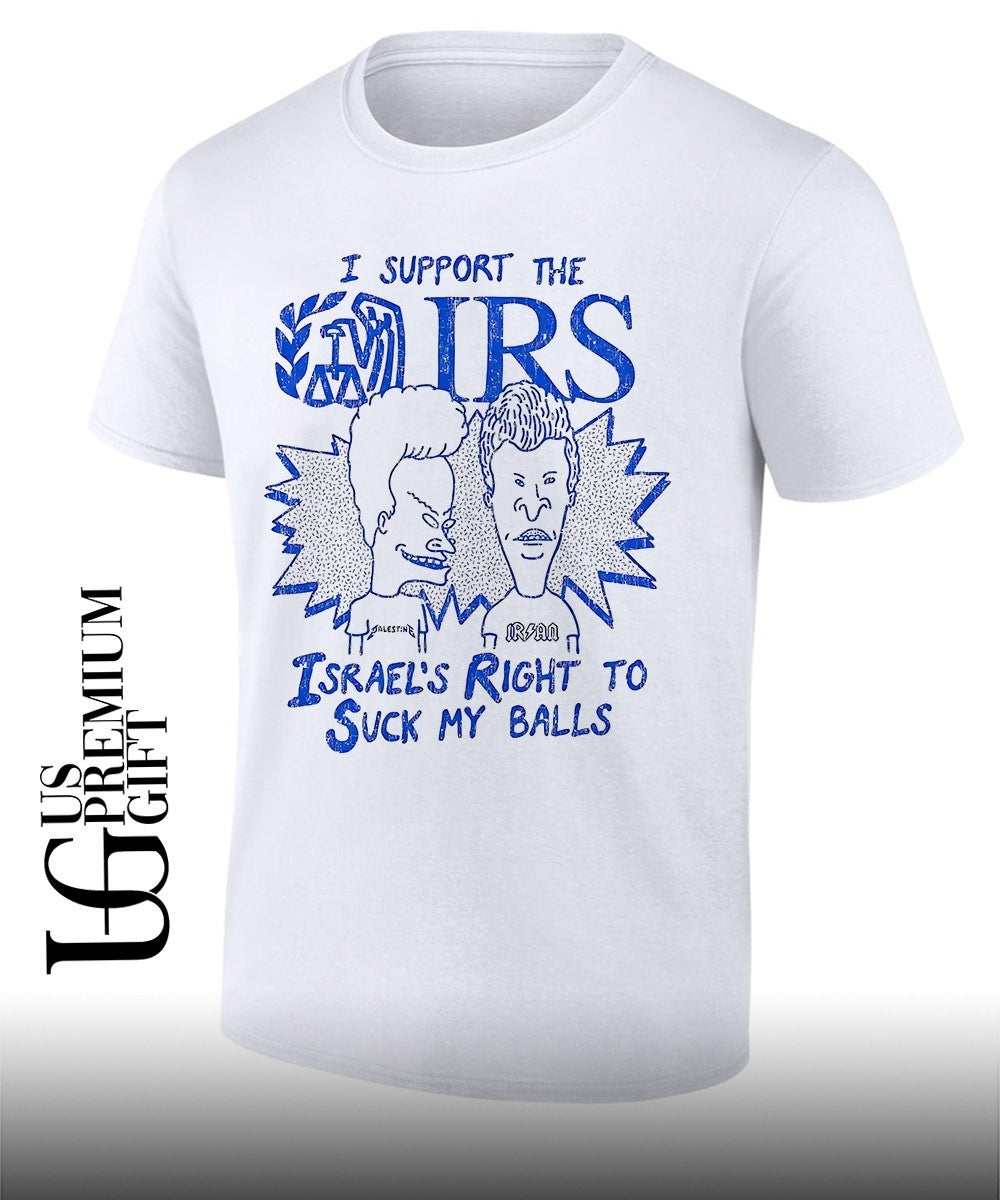 Beavis and Butt-Head I support the IRS Israels right to suck my balls bootleg shirt Unisex T-shirt, Sweatshirt, Hoodie, Long Sleeve Tee - T-Shirt, Sweatshirt, Hoodie