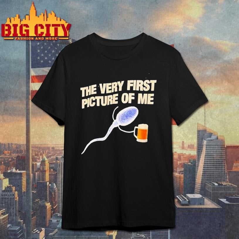 Beer The Very First Picture Of Me Shirt Unisex T-shirt, Sweatshirt, Hoodie, Long Sleeve Tee - T-Shirt, Sweatshirt, Hoodie