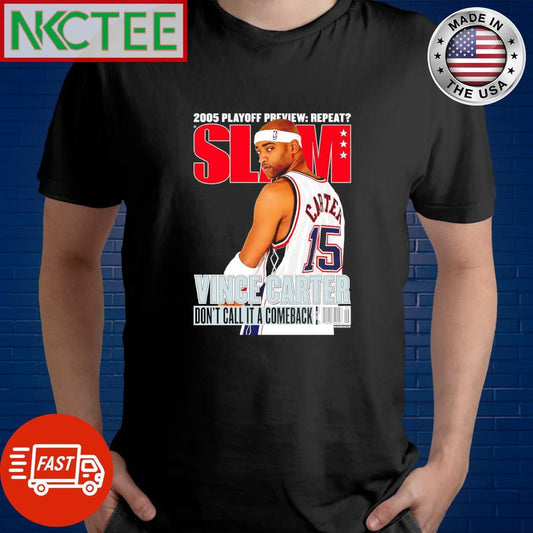 Best 2005 Playoff preview repeat Slam Vince Carter Don’t call it a comeback shirt Unisex T-shirt, Sweatshirt, Hoodie, Long Sleeve Tee - T-Shirt, Sweatshirt, Hoodie
