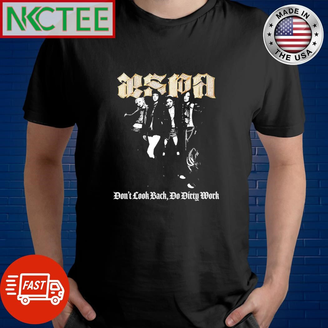 Best Aespa don’t look back, do dirty work shirt Unisex T-shirt, Sweatshirt, Hoodie, Long Sleeve Tee - T-Shirt, Sweatshirt, Hoodie