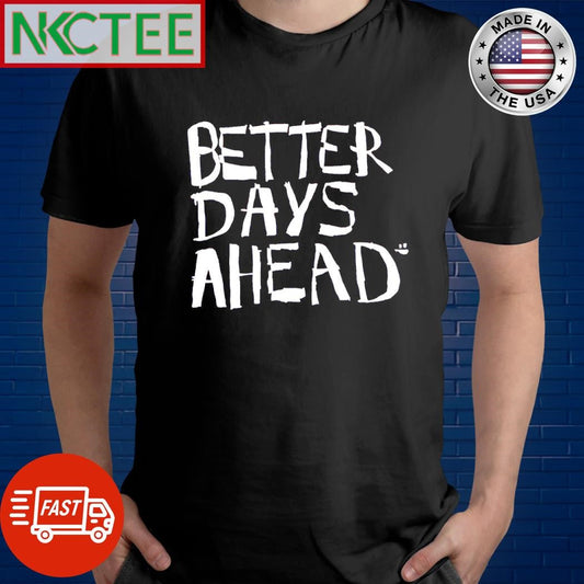 Best Better Days Ahead paint shirt Unisex T-shirt, Sweatshirt, Hoodie, Long Sleeve Tee - T-Shirt, Sweatshirt, Hoodie