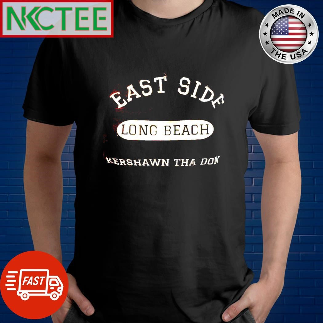 Best East Side Long Beach Kershawn Tha Don shirt Unisex T-shirt, Sweatshirt, Hoodie, Long Sleeve Tee - T-Shirt, Sweatshirt, Hoodie