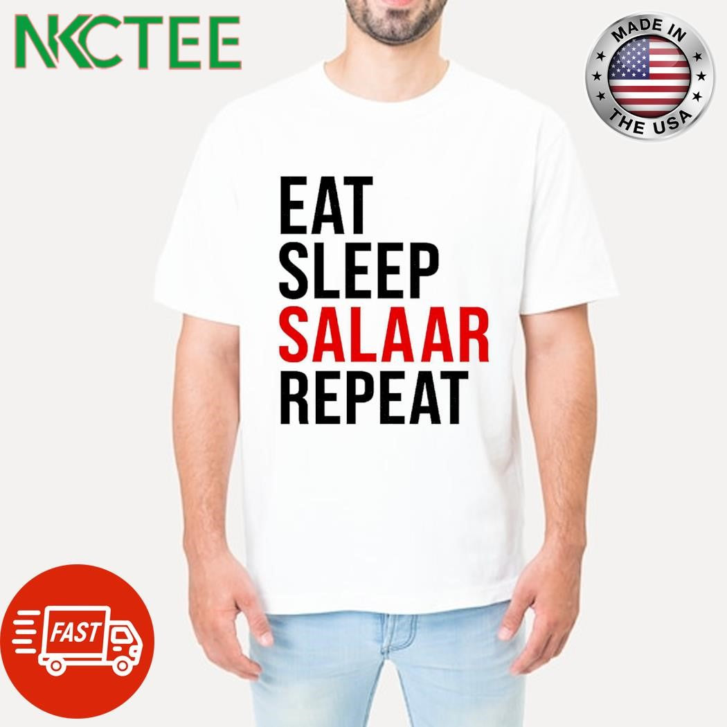 Best Eat sleep salaar repeat text shirt Unisex T-shirt, Sweatshirt, Hoodie, Long Sleeve Tee - T-Shirt, Sweatshirt, Hoodie