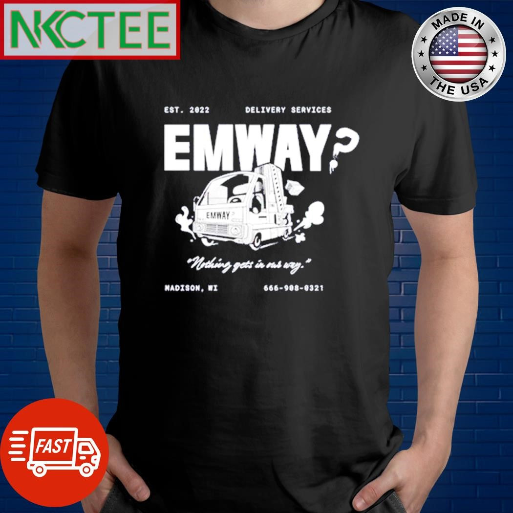 Best Est 2022 Delivery Services Emway nothing gets in our way Madison WI 666 908 0321 shirt - T-Shirt, Sweatshirt, Hoodie
