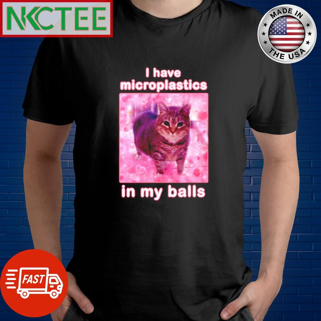 Best I have microplastics in my balls cat shirt Unisex T-shirt, Sweatshirt, Hoodie, Long Sleeve Tee - T-Shirt, Sweatshirt, Hoodie