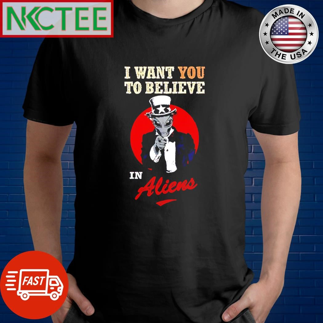 Best I want you to believe in Aliens X Uncle Sam shirt Unisex T-shirt, Sweatshirt, Hoodie, Long Sleeve Tee - T-Shirt, Sweatshirt, Hoodie