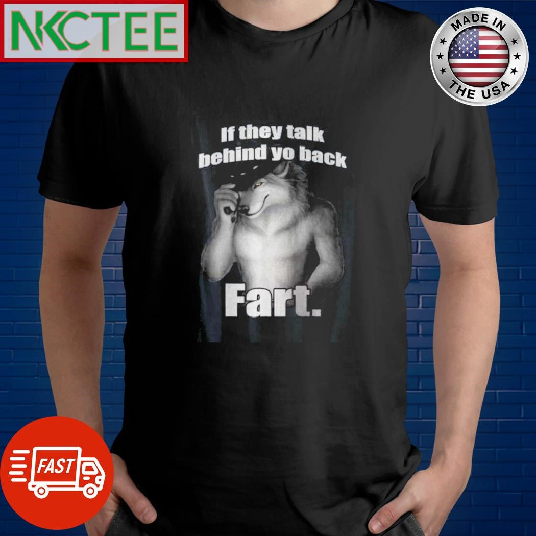 Best If they talk behind yo back fart wolf shirt Unisex T-shirt, Sweatshirt, Hoodie, Long Sleeve Tee - T-Shirt, Sweatshirt, Hoodie