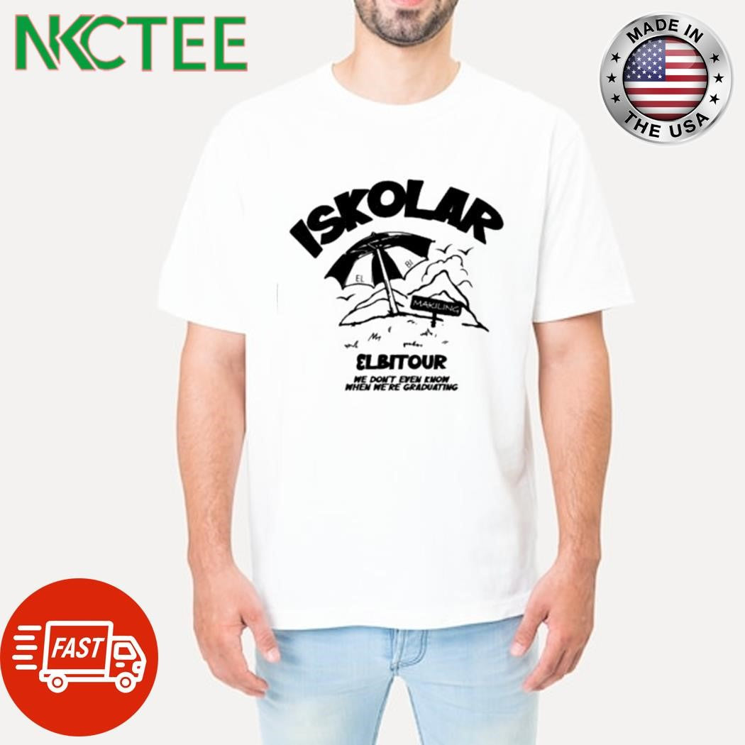 Best Iskolar elbitour we don’t even know when we’re graduating shirt Unisex T-shirt, Sweatshirt, Hoodie, Long Sleeve Tee - T-Shirt, Sweatshirt, Hoodie