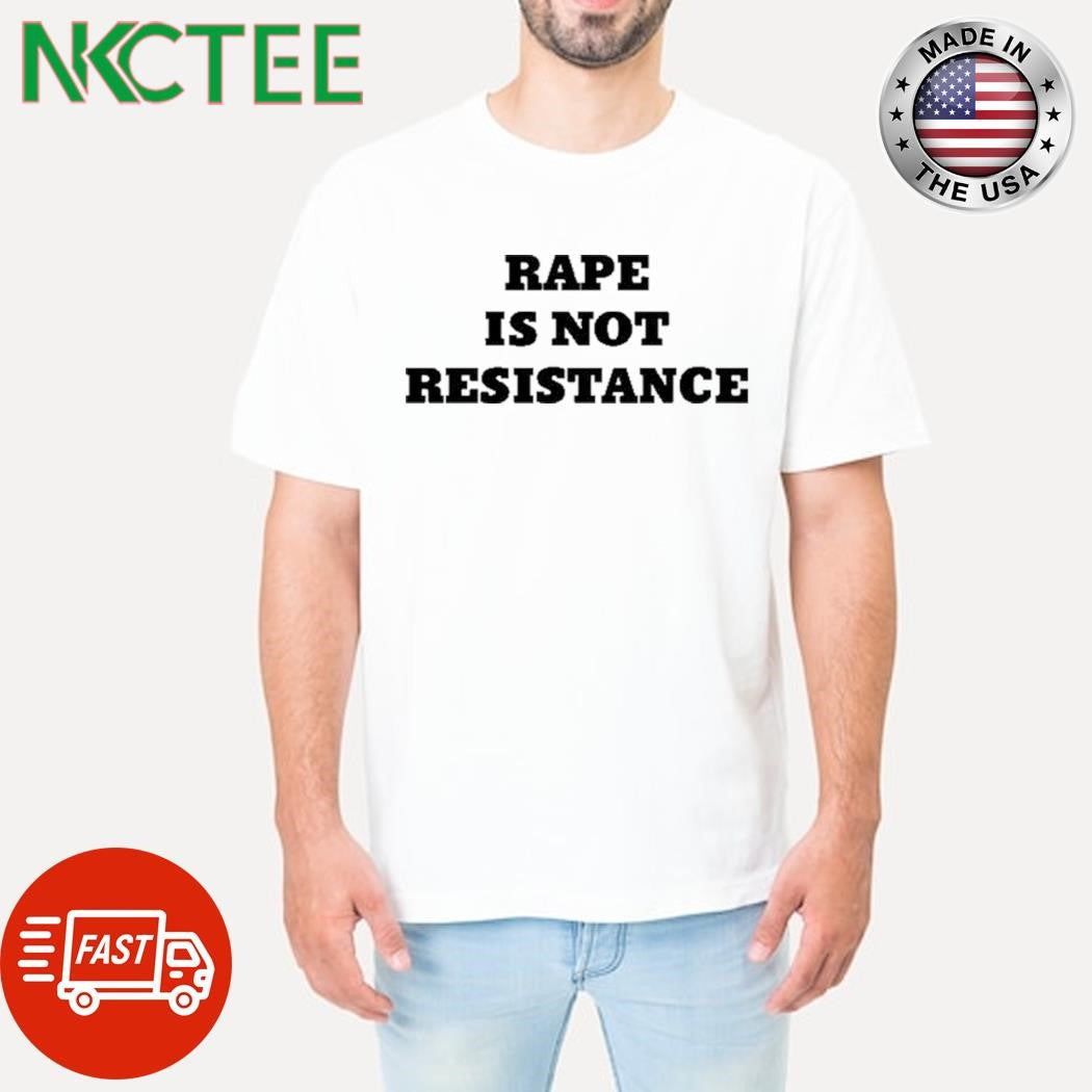 Best Karoline Preisler Rape Is Not Resistance Shirt Unisex T-shirt, Sweatshirt, Hoodie, Long Sleeve Tee - T-Shirt, Sweatshirt, Hoodie