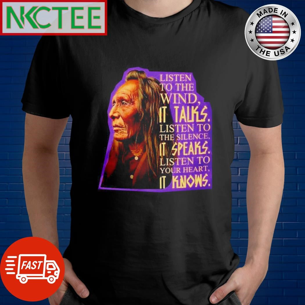 Best Listen to the wind, it talks. listen to the silence. it speaks. listen to your heart, it knows. shirt - T-Shirt, Sweatshirt, Hoodie