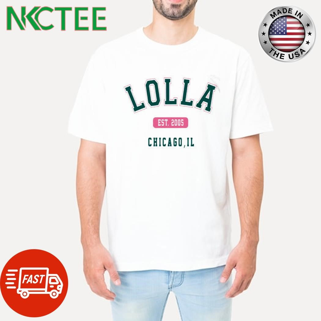 Best Lolla Est 2005 Chicago IL shirt Unisex T-shirt, Sweatshirt, Hoodie, Long Sleeve Tee - T-Shirt, Sweatshirt, Hoodie