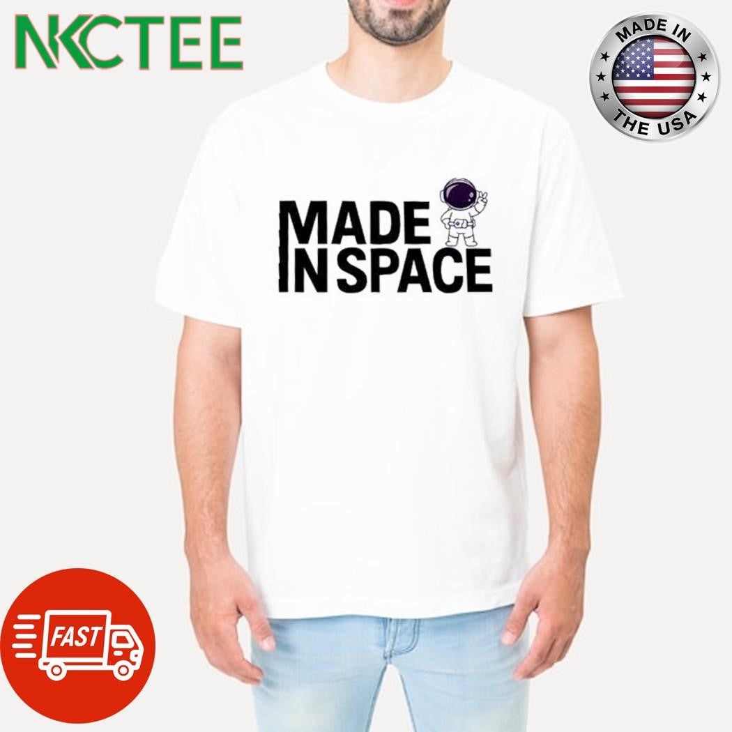 Best Made in Space shirt Unisex T-shirt, Sweatshirt, Hoodie, Long Sleeve Tee - T-Shirt, Sweatshirt, Hoodie
