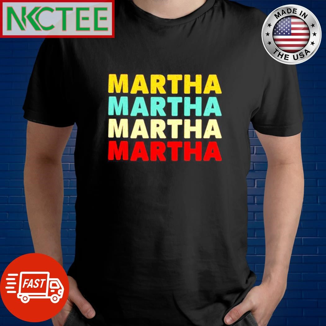Best Martha Martha Martha Martha shirt Unisex T-shirt, Sweatshirt, Hoodie, Long Sleeve Tee - T-Shirt, Sweatshirt, Hoodie