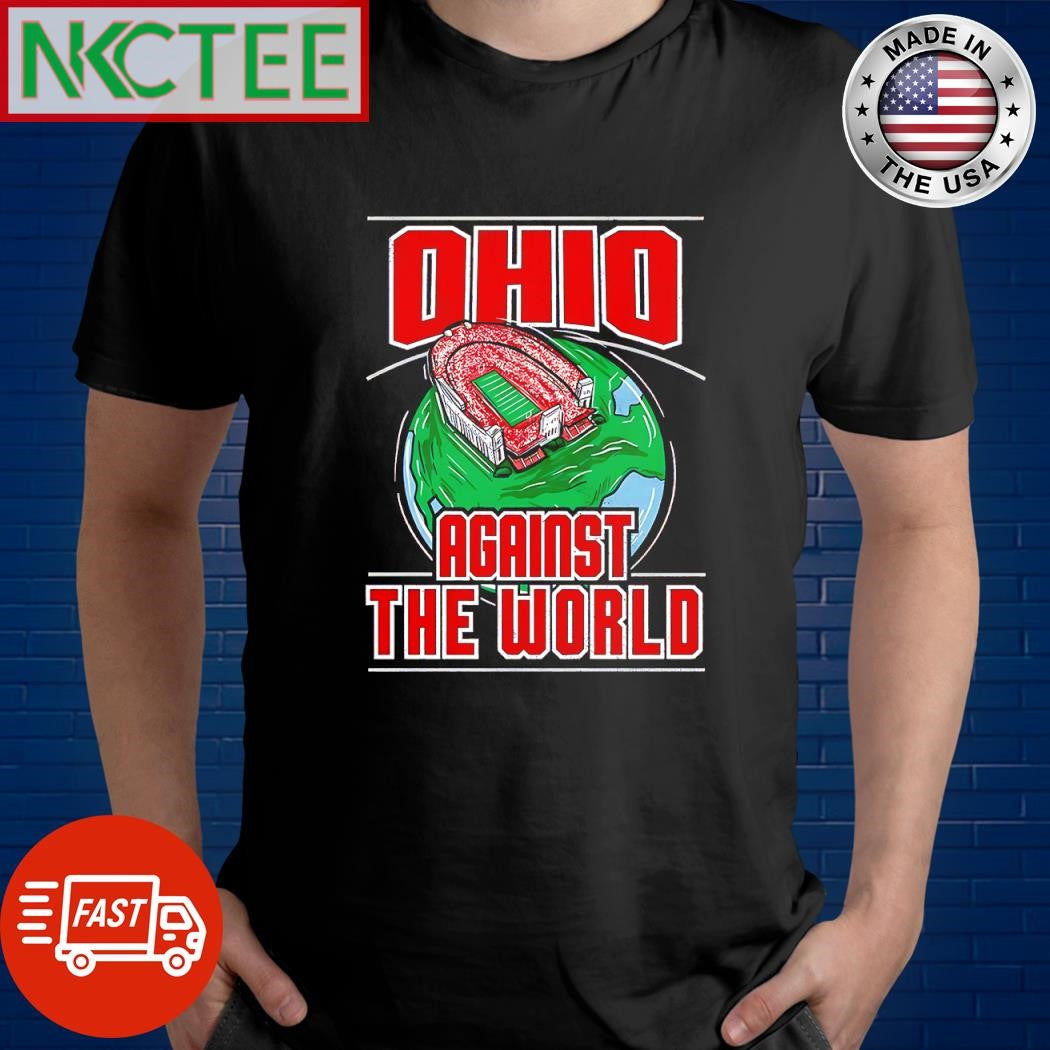 Best Ohio Against The World State Buckeyes stadium eath shirt Unisex T-shirt, Sweatshirt, Hoodie, Long Sleeve Tee - T-Shirt, Sweatshirt, Hoodie
