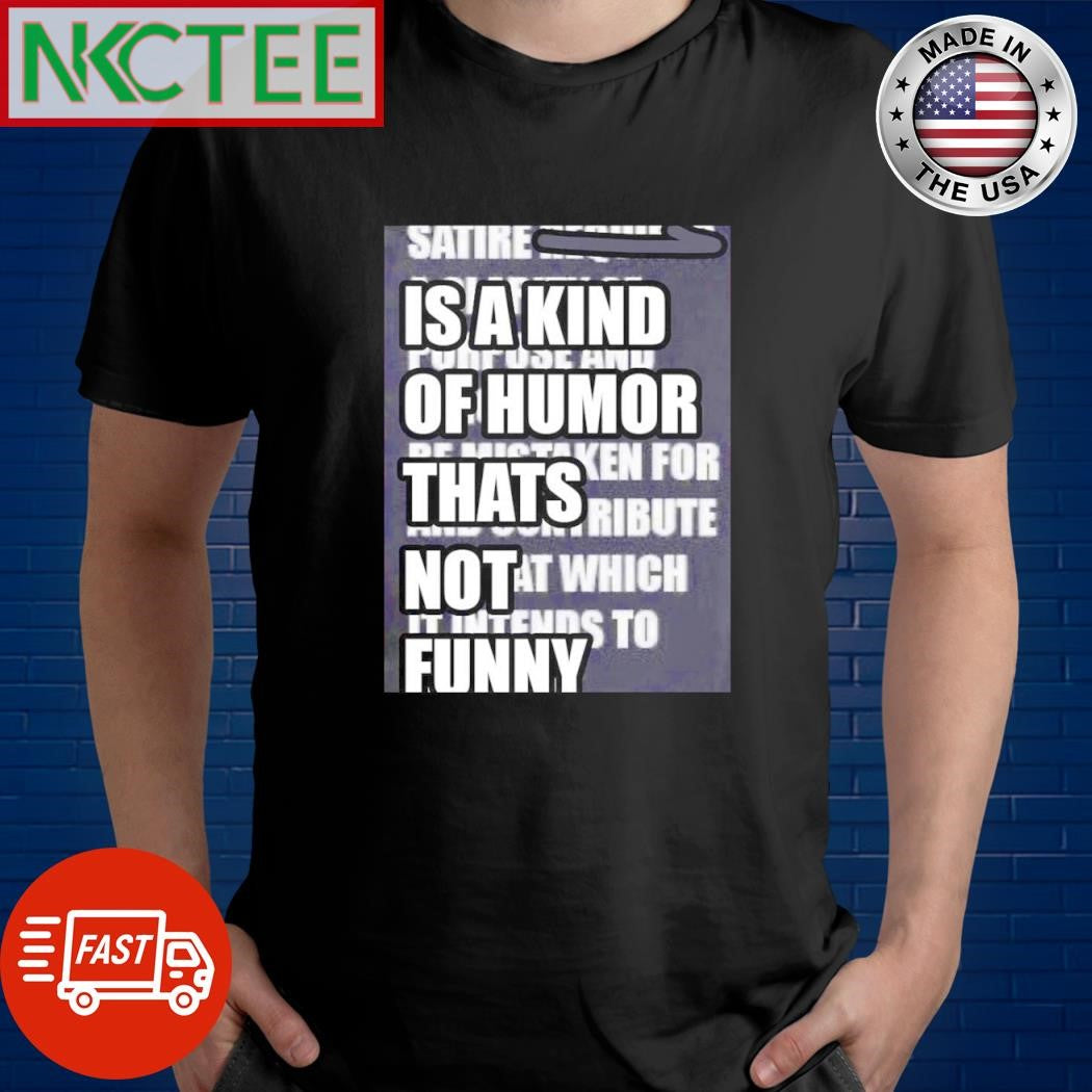 Best Satire is a kind of humor thats not funny text shirt Unisex T-shirt, Sweatshirt, Hoodie, Long Sleeve Tee - T-Shirt, Sweatshirt, Hoodie