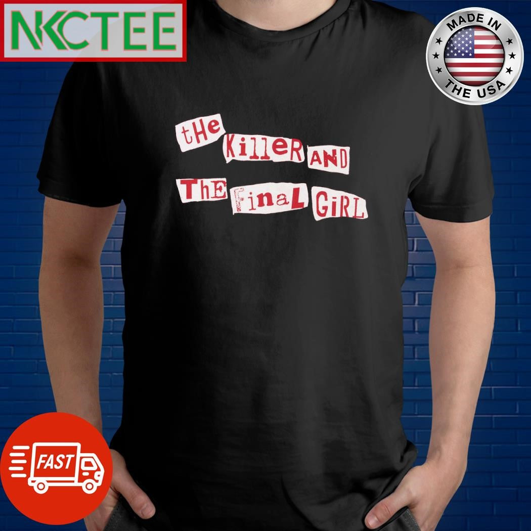 Best The Killer and The Final Girl shirt Unisex T-shirt, Sweatshirt, Hoodie, Long Sleeve Tee - T-Shirt, Sweatshirt, Hoodie