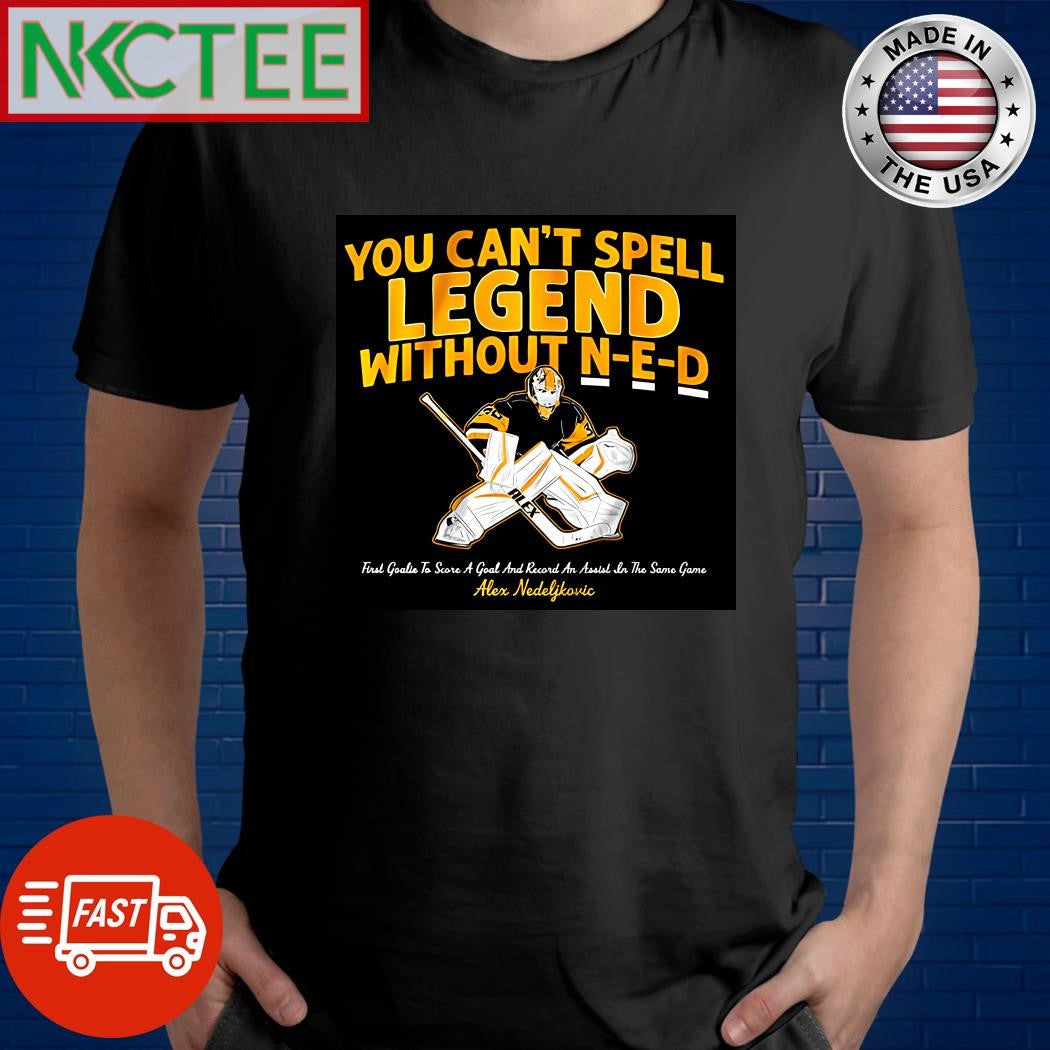 Best You Can’t Spell Legend Without N-E-D First goalie to score a goal and record an annual in the same home Alex Nedeljkovic shirt - T-Shirt, Sweatshirt, Hoodie