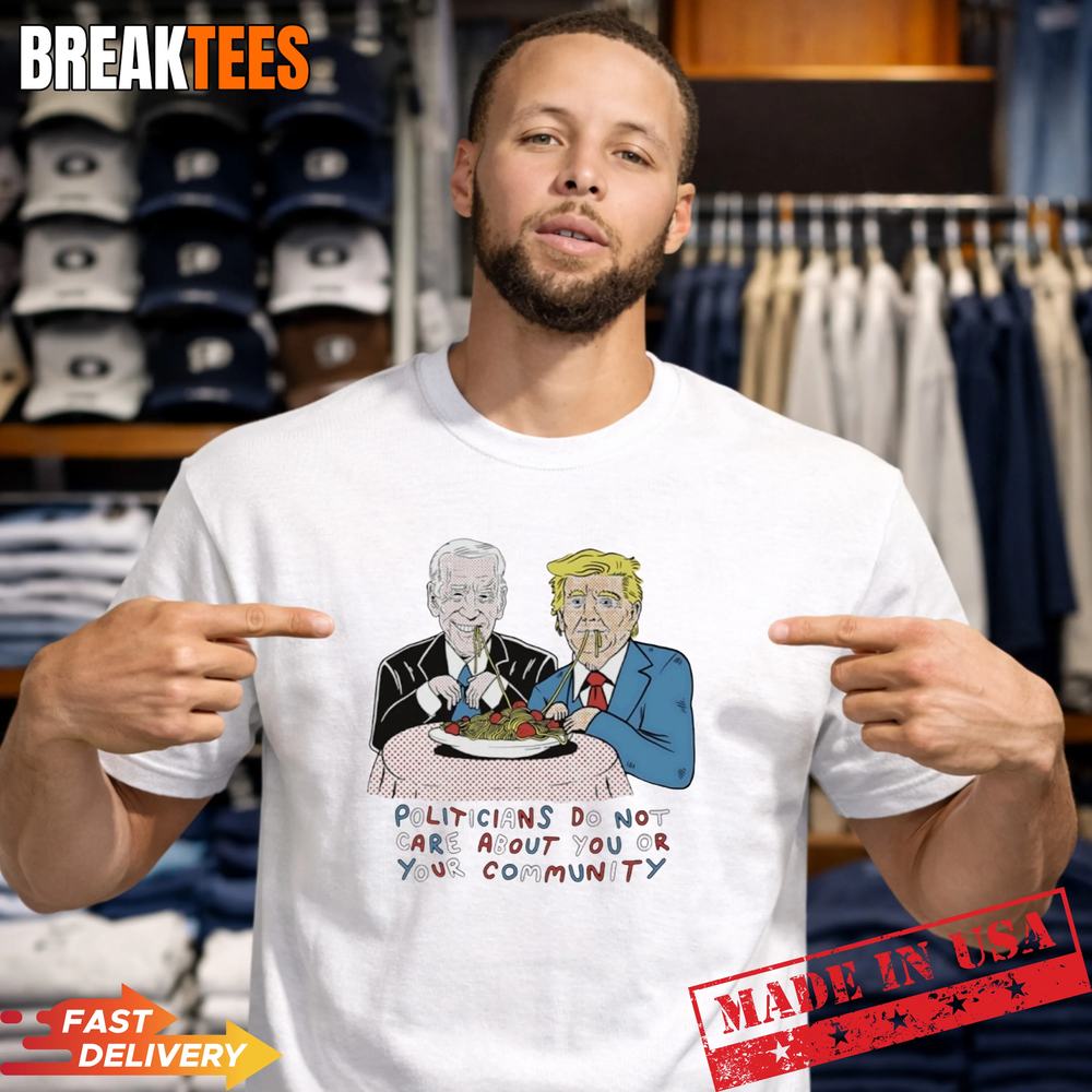 Biden and Trump politicians do not care about you or your community T-Shirt Unisex T-shirt, Sweatshirt, Hoodie, Long Sleeve Tee - T-Shirt, Sweatshirt, Hoodie