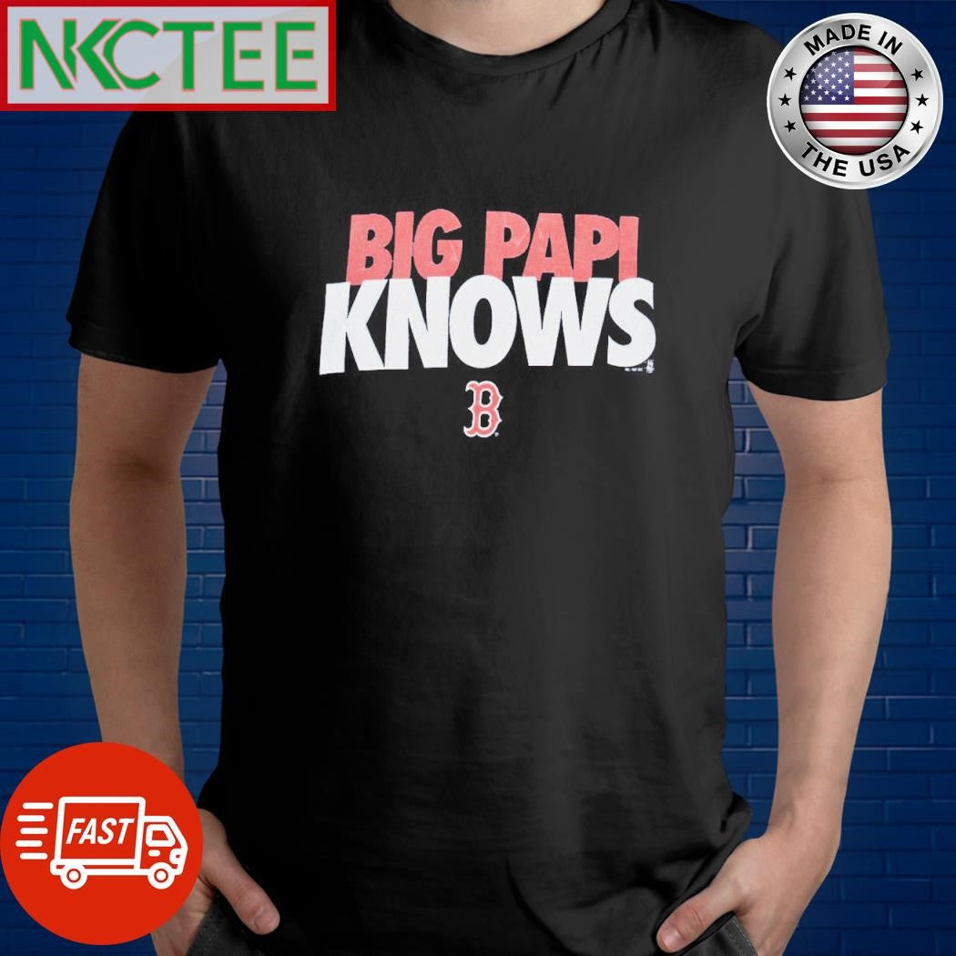 Big Papi knows text x Boston Red Sox logo shirt Unisex T-shirt, Sweatshirt, Hoodie, Long Sleeve Tee - T-Shirt, Sweatshirt, Hoodie