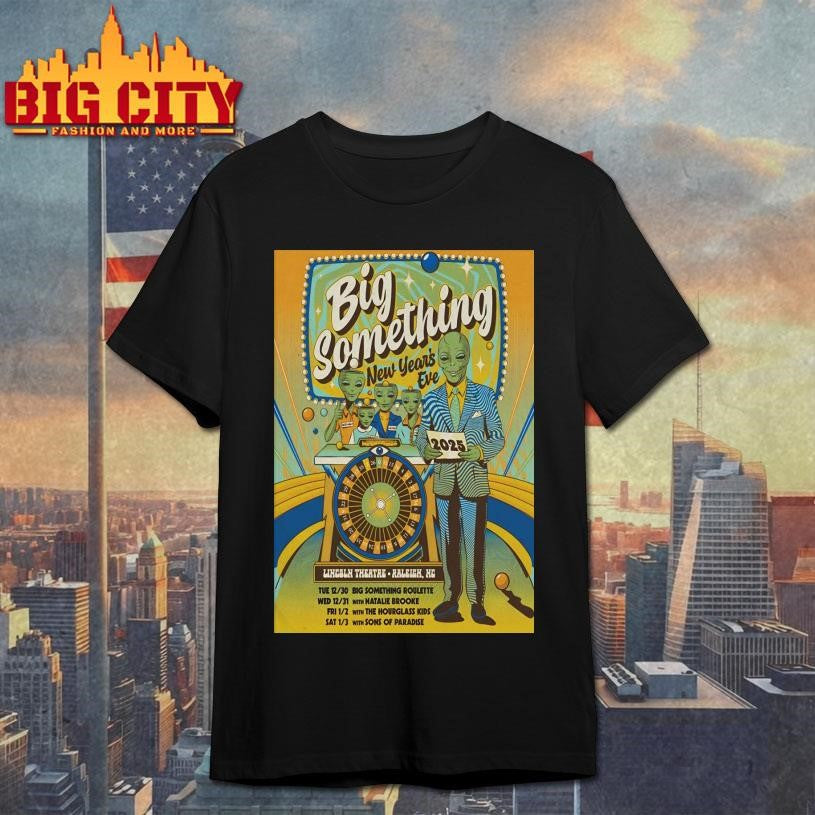 Big Something NYE 2025-2026 In Raleigh NC Poster Shirt Unisex T-shirt, Sweatshirt, Hoodie, Long Sleeve Tee - T-Shirt, Sweatshirt, Hoodie