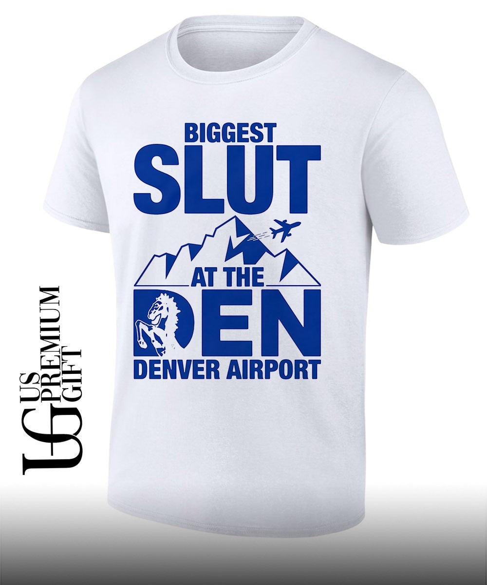 Biggest Slut at the Denver Airport shirt Unisex T-shirt, Sweatshirt, Hoodie, Long Sleeve Tee - T-Shirt, Sweatshirt, Hoodie