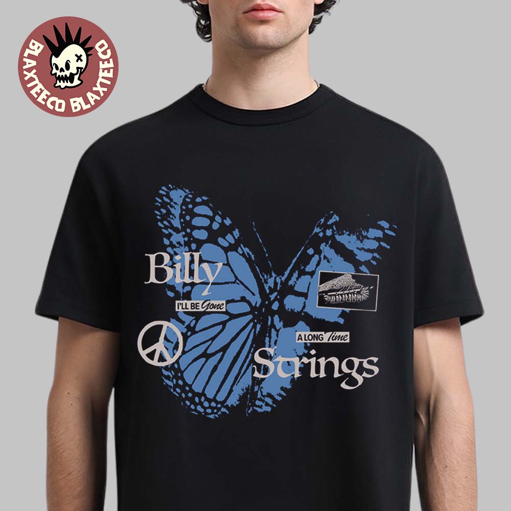Billy Strings Fall 2025 Tour North American Merch I Will Be Gone A Long Time Butterfly T-Shirt - T-Shirt, Sweatshirt, Hoodie