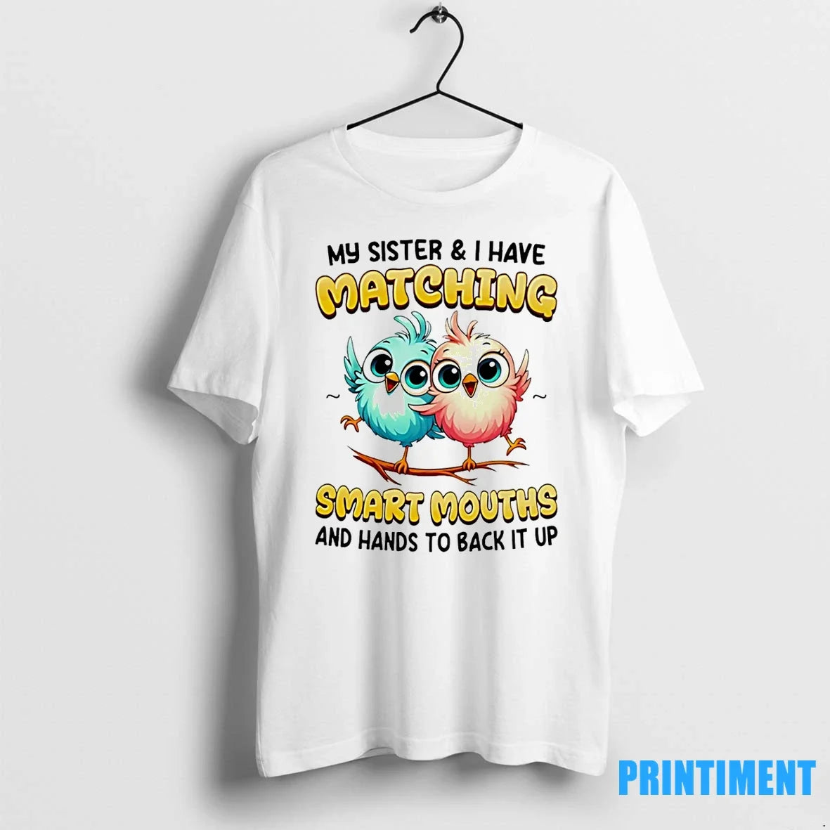 Bird My Sister And I Have Matching Smart Mouths And Hands To Back It Up Unisex T-shirt, Sweatshirt, Hoodie, Long Sleeve Tee - T-Shirt, Sweatshirt, Hoodie