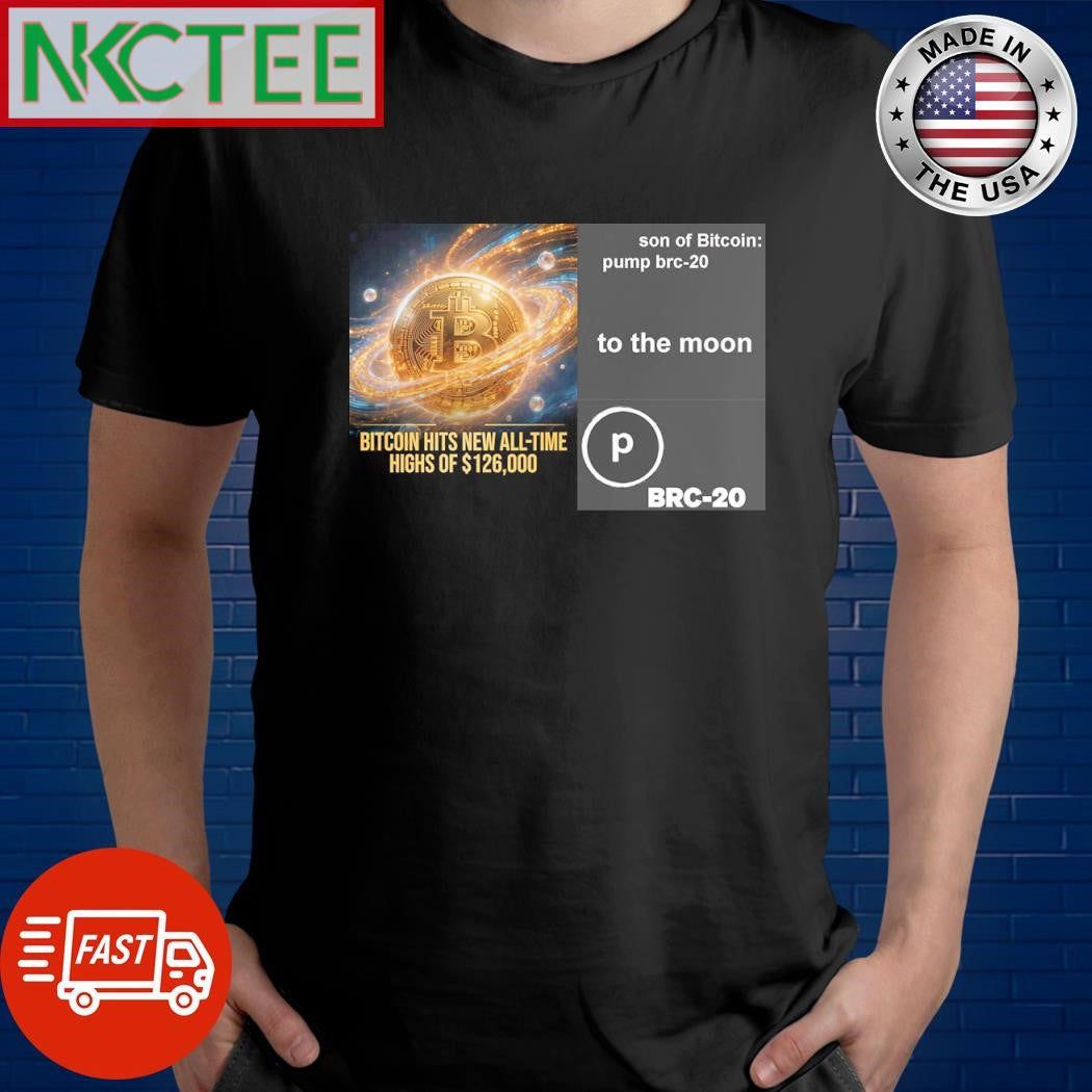 Bitcoin Hits New All-Time Highs Of $126 000 Son of Bitcoin pump brc-20 to the moon shirt Unisex T-shirt, Sweatshirt, Hoodie, Long Sleeve Tee - T-Shirt, Sweatshirt, Hoodie