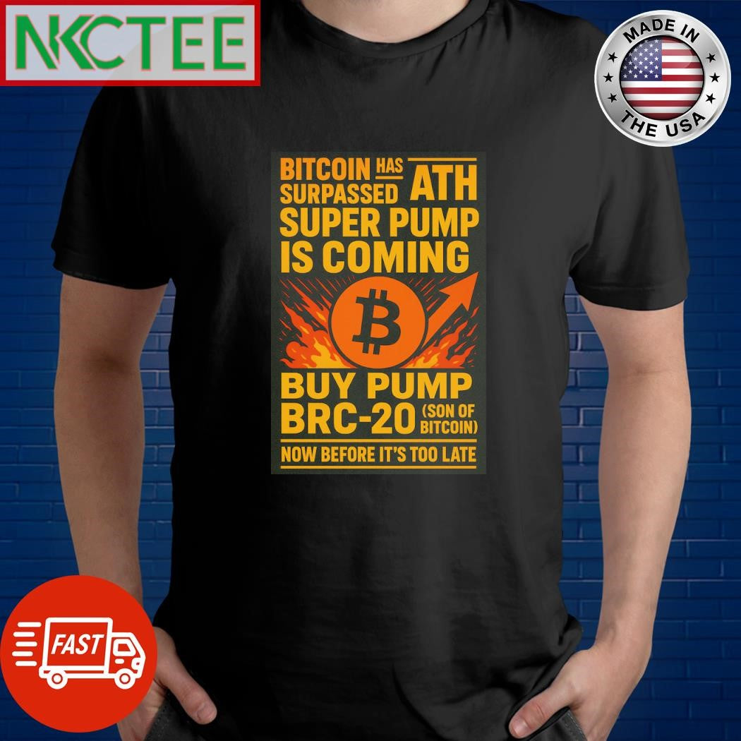 Bitcoin has surpassed ATH, Super pump is Coming, buy pump brc-20 (son of Bitcoin) now before late shirt - T-Shirt, Sweatshirt, Hoodie