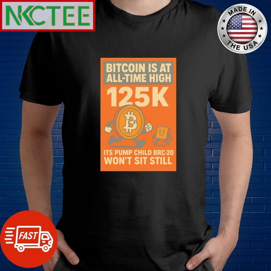 Bitcoin is at All-Time High 125k, its child pump brc-20 won’t sit still shirt Unisex T-shirt, Sweatshirt, Hoodie, Long Sleeve Tee - T-Shirt, Sweatshirt, Hoodie