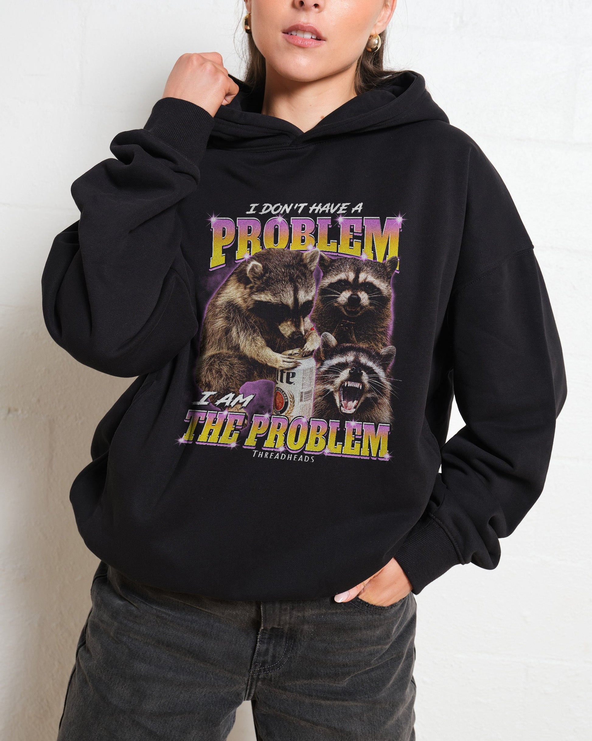 I Am The Problem Hoodie Unisex T-shirt, Sweatshirt, Hoodie, Long Sleeve Tee - T-Shirt, Sweatshirt, Hoodie