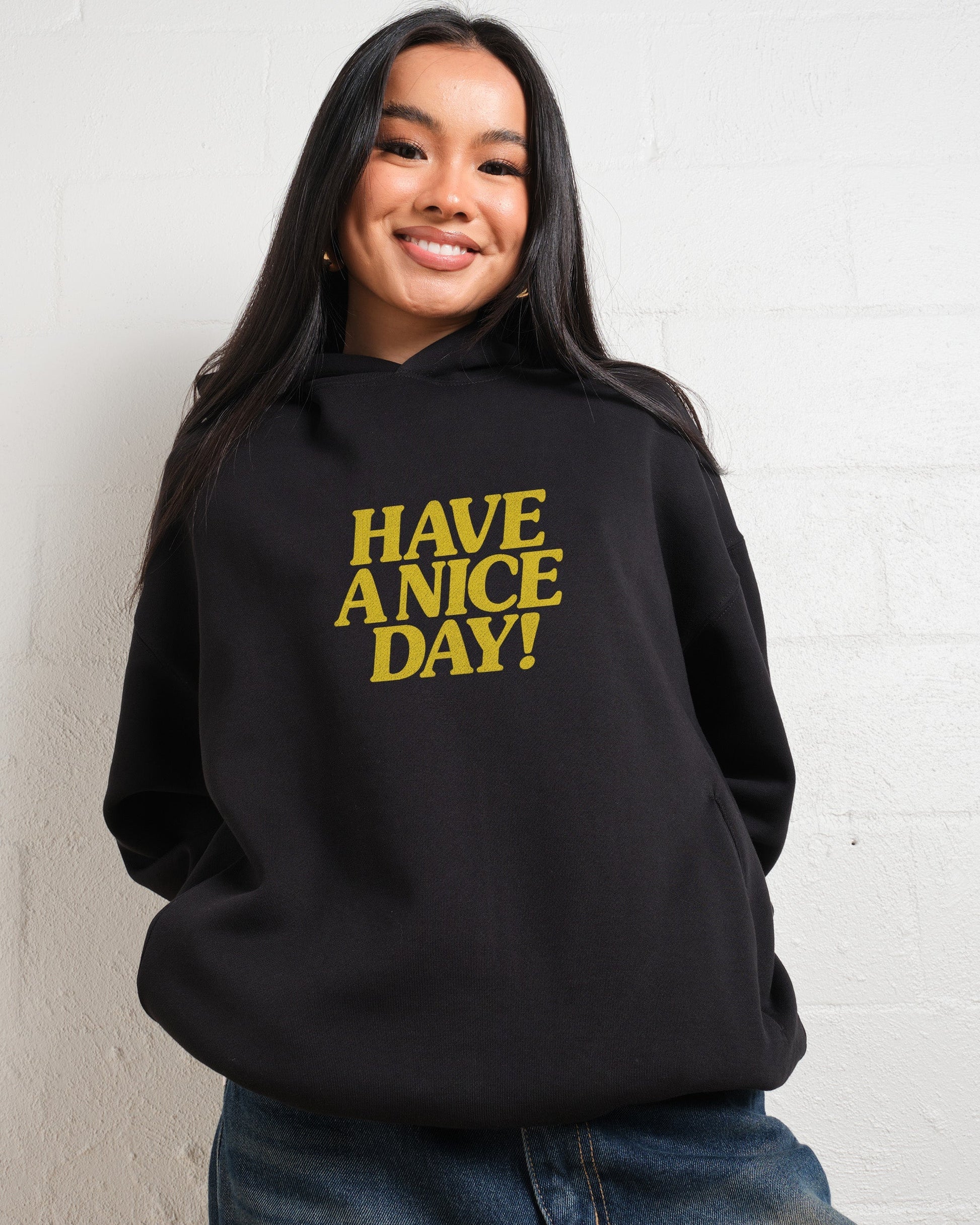 Have A Nice Day! Hoodie Unisex T-shirt, Sweatshirt, Hoodie, Long Sleeve Tee - T-Shirt, Sweatshirt, Hoodie