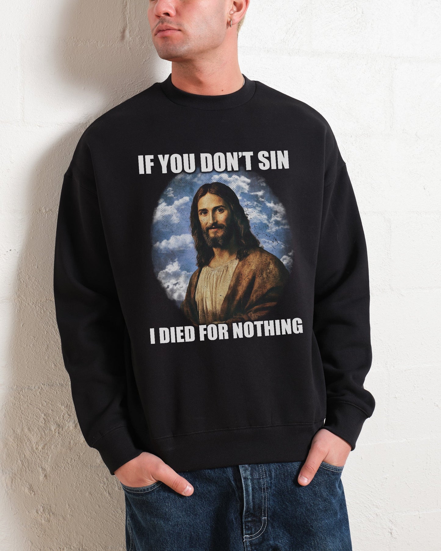 If You Don't Sin Jesus Sweatshirt Unisex T-shirt, Sweatshirt, Hoodie, Long Sleeve Tee - T-Shirt, Sweatshirt, Hoodie