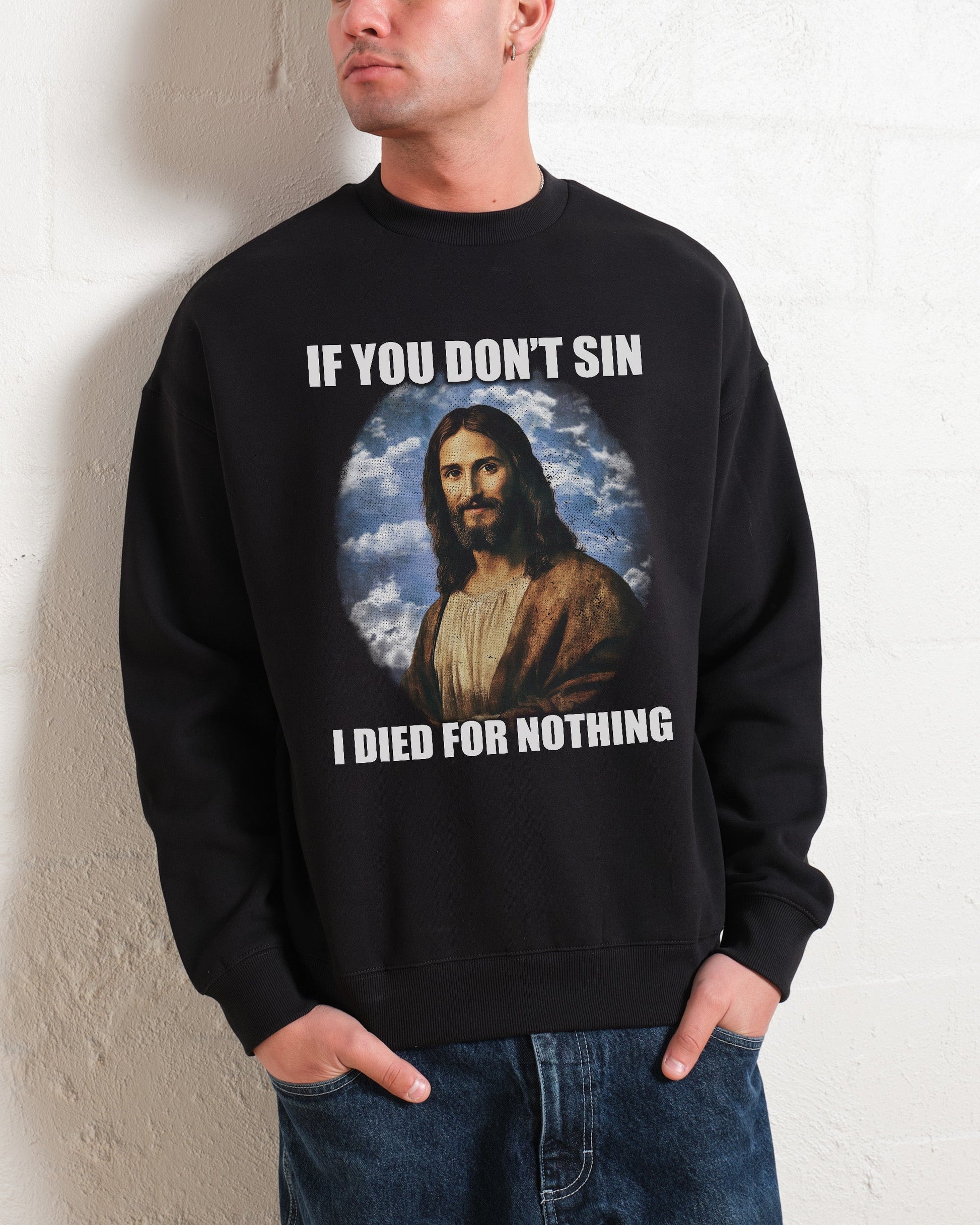 If You Don't Sin Jesus Sweatshirt Unisex T-shirt, Sweatshirt, Hoodie, Long Sleeve Tee - T-Shirt, Sweatshirt, Hoodie